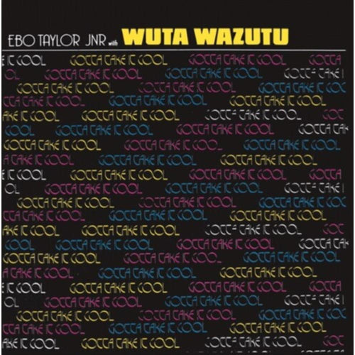 Ebo Taylor Jr / Wuta Wazutu - Gotta Take It Cool - Vinyl LP