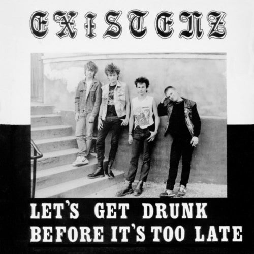 Existenz - Let's Get Drunk Before It's Too Late - Vinyl LP