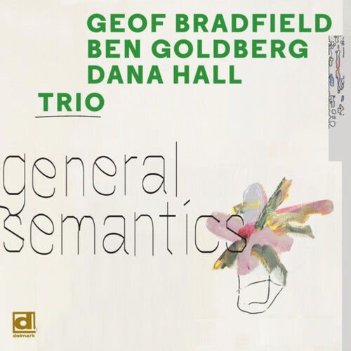 Geof Bradfield / Ben Goldberg / Dana Hall - General Semantics - Vinyl LP