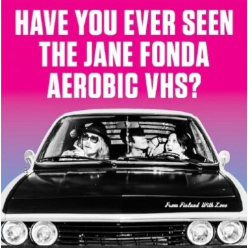 Have You Ever Seen The Jane Fonda Aerobic VHS? - From Finland With Love - 7-inch Vinyl