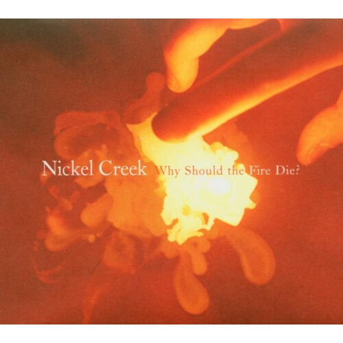 Nickel Creek - Why Should The Fire Die - Vinyl LP