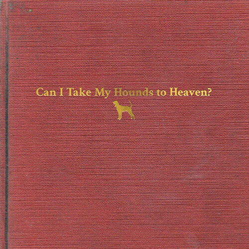 Tyler Childers - Can I Take My Hounds To Heaven - Vinyl LP